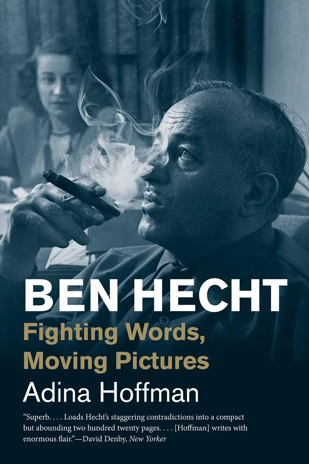 Ben Hecht: Fighting Words, Moving Pictures by Adina Hoffman