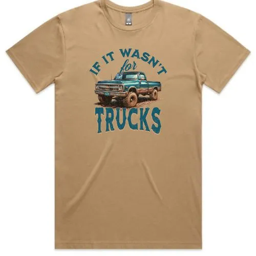 If It Wasn't For Trucks Tee